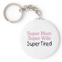 Super Mom Super Wife Super Tired Keychains