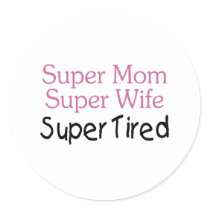 Super Mom Super Wife Super Tired Round Sticker