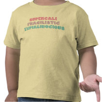 Supercalifragilistic... T-shirt