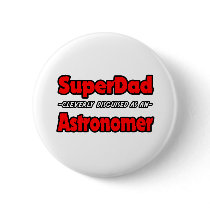 SuperDad...Astronomer Buttons