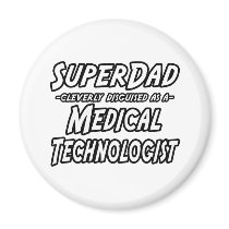 SuperDad...Medical Technologist Magnet