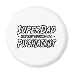 SuperDad...Psychiatrist magnets