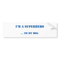 Superhero to my Dog Bumper Sticker
