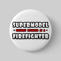 Supermodel .. Firefighter Button