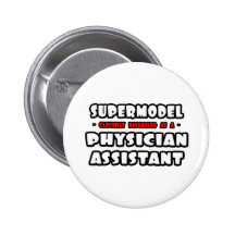 Supermodel .. Physician Assistant Pinback Button