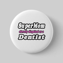 SuperMom...Dentist Pinback Buttons