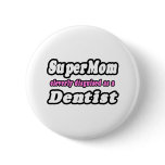 SuperMom...Dentist Pinback Buttons