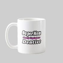SuperMom...Dentist Mugs