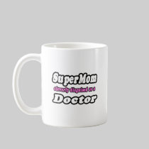 SuperMom...Doctor Coffee Mugs