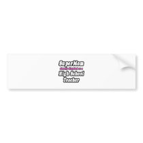 SuperMom...High School Teacher bumper stickers