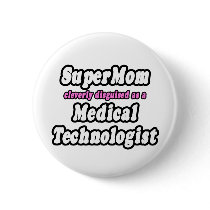 SuperMom...Medical Technologist Pin
