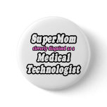 SuperMom...Medical Technologist Pin