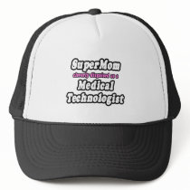 SuperMom...Medical Technologist Trucker Hats