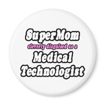 SuperMom...Medical Technologist Magnets
