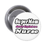 SuperMom...Nurse Pinback Buttons