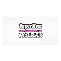 SuperMom...Ophthalmologist Custom Photo Card