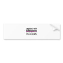 SuperMom...Orthodontist bumper stickers