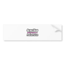 SuperMom...Pediatrician bumper stickers
