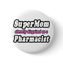 SuperMom...Pharmacist buttons
