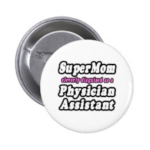 SuperMom...Physician Assistant Pinback Buttons