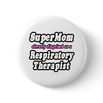 SuperMom...Respiratory Therapist buttons by RespiratoryTherapist SuperMom...Respiratory Therapist buttons