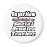 SuperMom...Social Studies Teacher Refrigerator Magnets