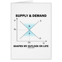 Supply & Demand Shapes My Outlook On Life (Econ) Greeting Cards