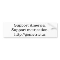 Support America.Support metrication bumper stickers