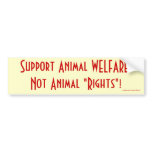 Support Animal WELFARE, Not Animal "Rights"! Bumper Sticker