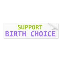 SUPPORT BIRTH CHOICE Bumper Sticker