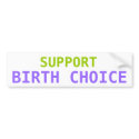 SUPPORT BIRTH CHOICE Bumper Sticker bumper stickers by scrumnation SUPPORT BIRTH CHOICE Bumper Sticker bumper stickers