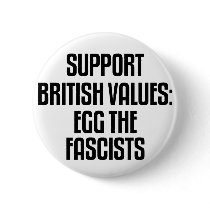 Support British Values: Egg The Fascists Pins