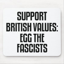 Support British Values: Egg The Fascists mousepads by politicalbrit Support British Values: Egg The Fascists mousepads