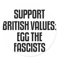 Support British Values: Egg The Fascists stickers by politicalbrit Support British Values: Egg The Fascists stickers