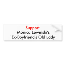 Support, Monica Lewinski's Ex-Boyfriend's Old Lady bumper stickers by joelgaines Support, Monica Lewinski's Ex-Boyfriend's Old Lady bumper stickers