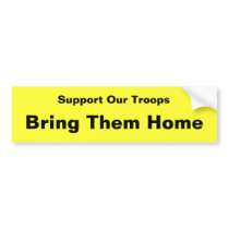 Support Our Troops . . . Bring Them Home bumper stickers