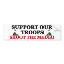 Support Our Troops: Shoot The Media! bumper stickers by xuberalles Support Our Troops: Shoot The Media! bumper stickers