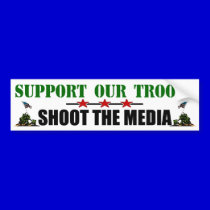 Support Our Troops: Shoot The Media! bumper stickers