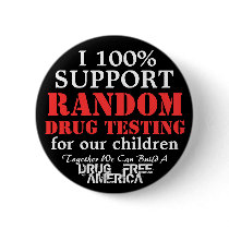 Support Random Drug Testing for Teens Button by AVGPhoto Support Random Drug Testing for Teens Button