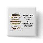 Support Slugs For A Greener World Button