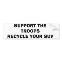 SUPPORT THE TROOPS RECYCLE YOUR SUV bumper stickers by wguild SUPPORT THE TROOPS RECYCLE YOUR SUV bumper stickers
