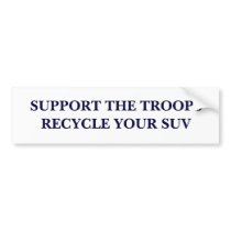 SUPPORT THE TROOPS RECYCLE YOUR SUV bumper stickers by wguild SUPPORT THE TROOPS RECYCLE YOUR SUV bumper stickers