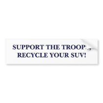 SUPPORT THE TROOPS RECYCLE YOUR SUV bumper stickers by wguild SUPPORT THE TROOPS RECYCLE YOUR SUV bumper stickers