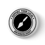 Support Your Local Archaeologist Pinback Button