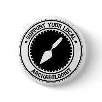 Support Your Local Archaeologist Pinback Button