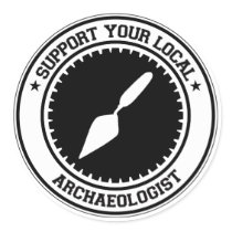 Support Your Local Archaeologist Stickers