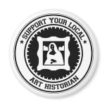 Support Your Local Art Historian Refrigerator Magnet