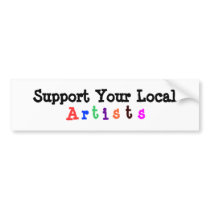 Support Your Local Artists Bumper Sticker bumper stickers