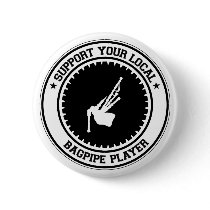 Support Your Local Bagpipe Player Pinback Button