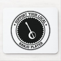 Support Your Local Banjo Player Mouse Pads